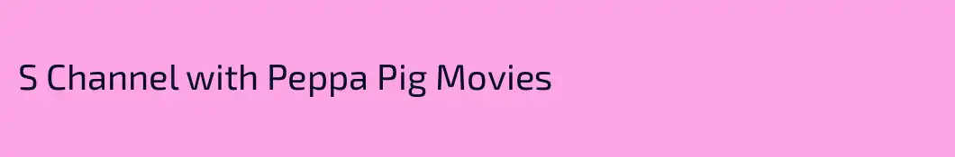 S Channel with Peppa Pig Movies